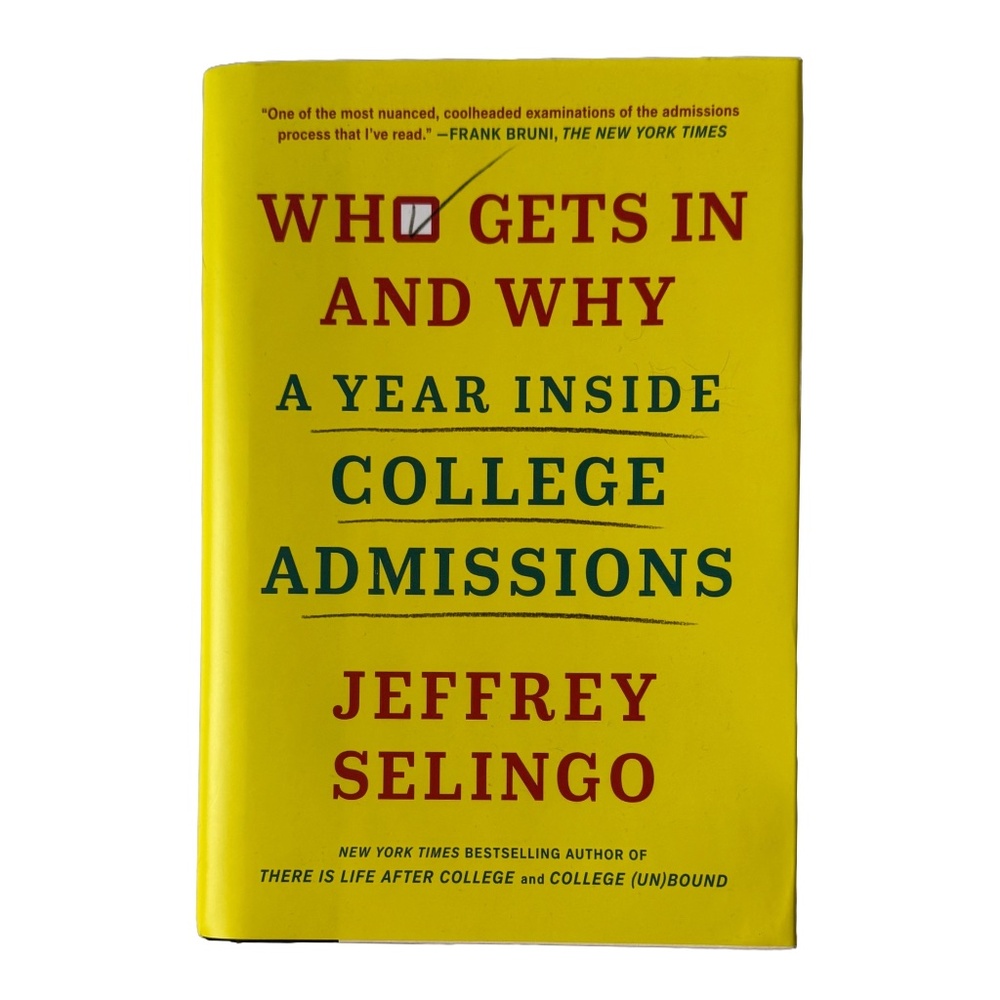 Who Gets In and Why: A Year Inside College Admissions Book by Jeffrey Selingo
